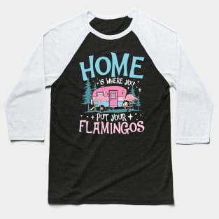 Home is Where You Put Your Flamingos - Flamingo Lover Baseball T-Shirt